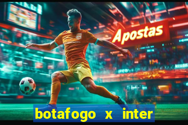 botafogo x inter onde assistir